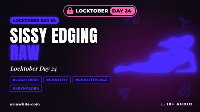 Locktober Day 24 Sissy Edging Raw